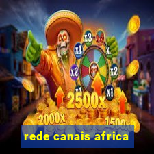 rede canais africa